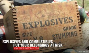 Explosives and combustibles put your belongings at risk