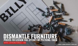 Dismantle furniture pieces to lessen the effort of packing them