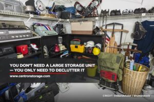 You don’t need a large storage unit — you only need to declutter it